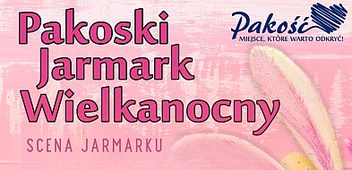 Pakość zaprasza na jarmark wielkanocny z atrakcjami