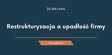 Restrukturyzacja a upadłość firmy - co wybrać?