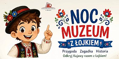 Noc Muzeum inaczej niż zwykle. Rodzinna przygoda w Łojewie