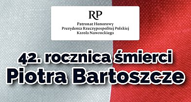 Bohater i symbol. 42. rocznica śmierci Piotra Bartoszcze