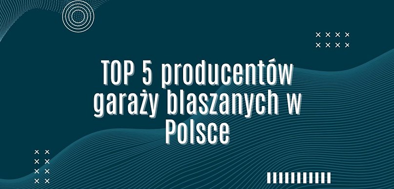 TOP 5 producentów garaży blaszanych w Polsce - ranking 2026