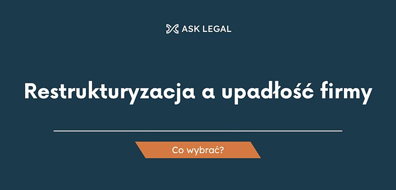Restrukturyzacja a upadłość firmy - co wybrać?